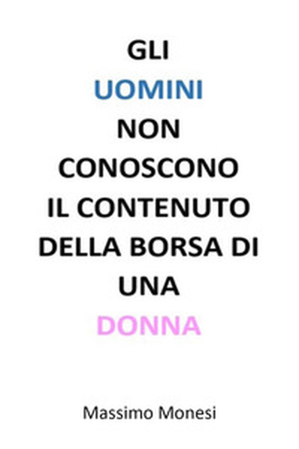 Gli uomini non conoscono il contenuto della borsa di una donna - Librerie.coop Gli uomini non conoscono il contenuto della borsa di una donna - Librerie.coop