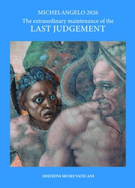 Michelangelo 2026. The extraordinary maintenance of the Last Judgement - Librerie.coop
