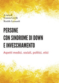 Persone con sindrome di Down e invecchiamento. Aspetti medici, sociali, politici, etici - Librerie.coop