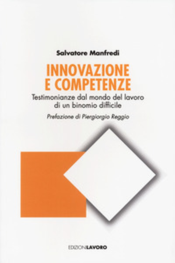 Innovazione e competenze. Testimonianze dal mondo del lavoro di un binomio difficile - Librerie.coop Innovazione e competenze. Testimonianze dal mondo del lavoro di un binomio difficile - Librerie.coop