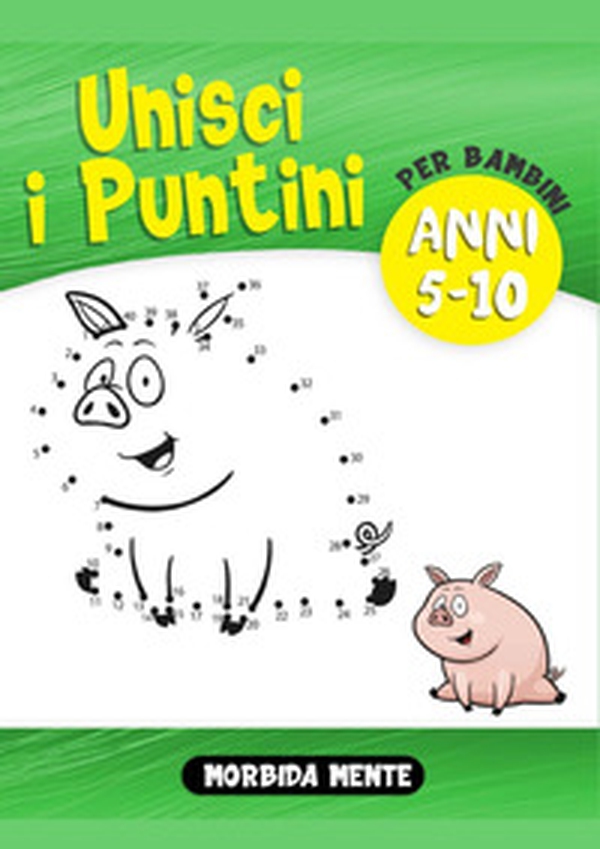 Unisci i Puntini per Bambini 5-10 anni - Librerie.coop Unisci i Puntini per Bambini 5-10 anni - Librerie.coop