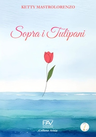 Sopra i tulipani - Librerie.coop Sopra i tulipani - Librerie.coop