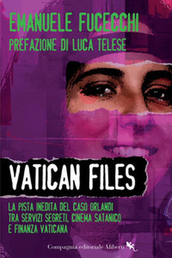 Vatican Files. La pista inedita del caso Orlandi tra Servizi segreti, cinema satanico e finanza vaticana - Librerie.coop