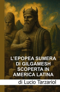 L'epopea sumera di Gilgamesch scoperta in America latina. «Le scoperte nel sito Moche di Pañamarca, nella valle di Nepeña, nel Nord del Perù» - Librerie.coop L'epopea sumera di Gilgamesch scoperta in America latina. «Le scoperte nel sito Moche di Pañamarca, nella valle di Nepeña, nel Nord del Perù» - Librerie.coop