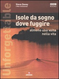 Unforgettable. Isole da sogno dove fuggire almeno una volta nella vita - Librerie.coop