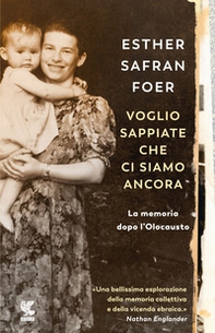 Voglio sappiate che ci siamo ancora. La memoria dopo l'Olocausto - Librerie.coop