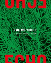 Écho. Fabienne Verdier. Carnets d'atelier (2011-2017) - Librerie.coop