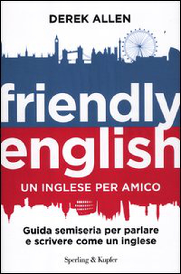 Friendly english. Un inglese per amico. Guida semiseria per parlare e scrivere come un inglese - Librerie.coop Friendly english. Un inglese per amico. Guida semiseria per parlare e scrivere come un inglese - Librerie.coop
