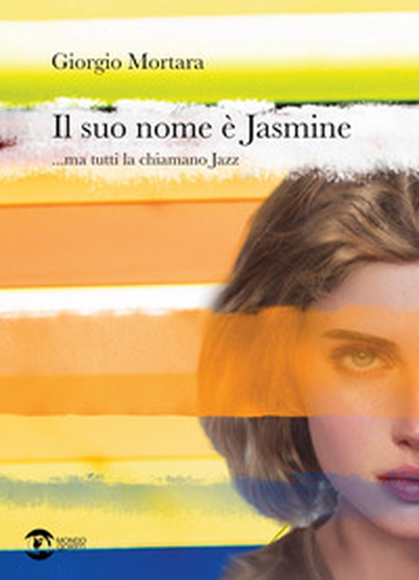 Il suo nome è Jasmine... ma tutti la chiamano Jazz - Librerie.coop Il suo nome è Jasmine... ma tutti la chiamano Jazz - Librerie.coop