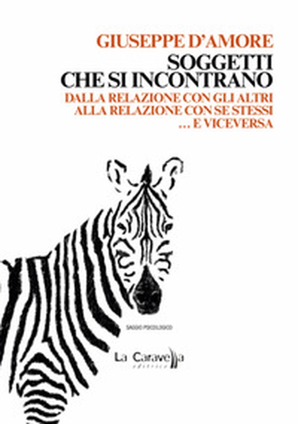 Soggetti che si incontrano. Dalla relazione con gli altri alla relazione con se stessi... e viceversa - Librerie.coop Soggetti che si incontrano. Dalla relazione con gli altri alla relazione con se stessi... e viceversa - Librerie.coop