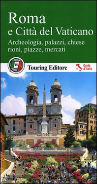 Roma e Città del Vaticano. Archeologia, palazzi, chiese, rioni, piazze, mercati. Con guida alle informazioni pratiche - Librerie.coop