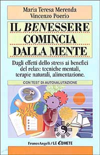 Il benessere comincia dalla mente. Dagli effetti dello stress ai benefici del relax: tecniche mentali, terapie naturali, alimentazione. Con test di autovalutazione - Librerie.coop