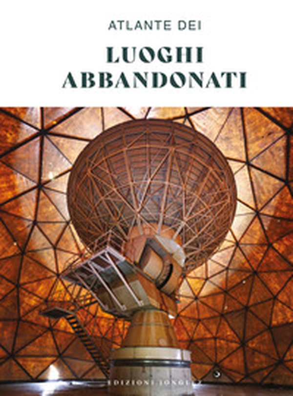 Atlante dei luoghi abbandonati - Librerie.coop Atlante dei luoghi abbandonati - Librerie.coop