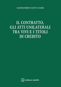Il contratto, gli atti unilaterali tra vivi e i titoli di credito - Librerie.coop