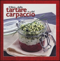 Il libro della tartare e del carpaccio - Librerie.coop