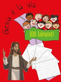 Gesù è la via. 100 labirinti - Librerie.coop