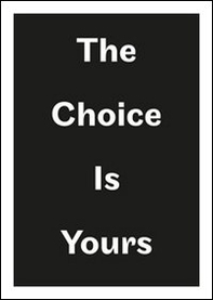 The choice is yours. 18° Corso superiore arti visive, fondazione Antonio Ratti. Ediz. inglese - Librerie.coop