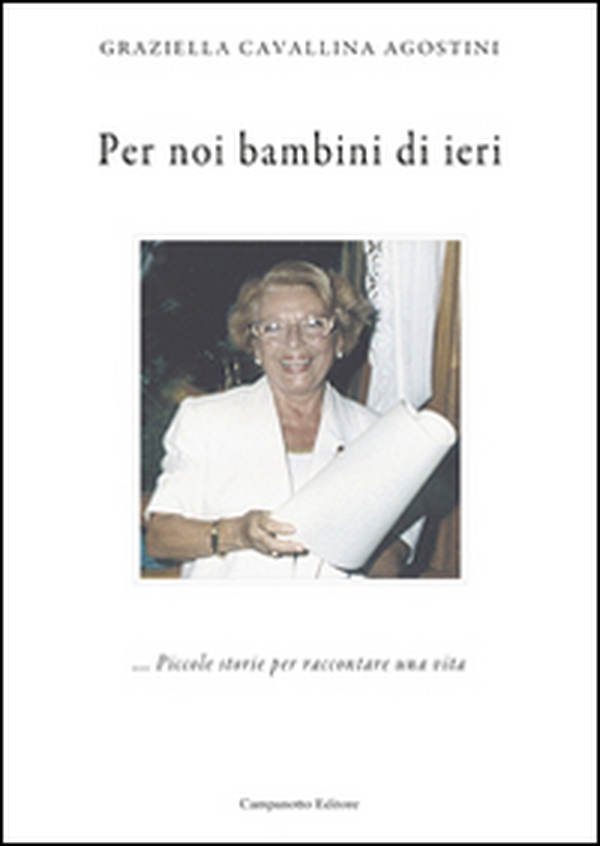 Per noi bambini di ieri... Piccole storie per raccontare una vita - Librerie.coop Per noi bambini di ieri... Piccole storie per raccontare una vita - Librerie.coop