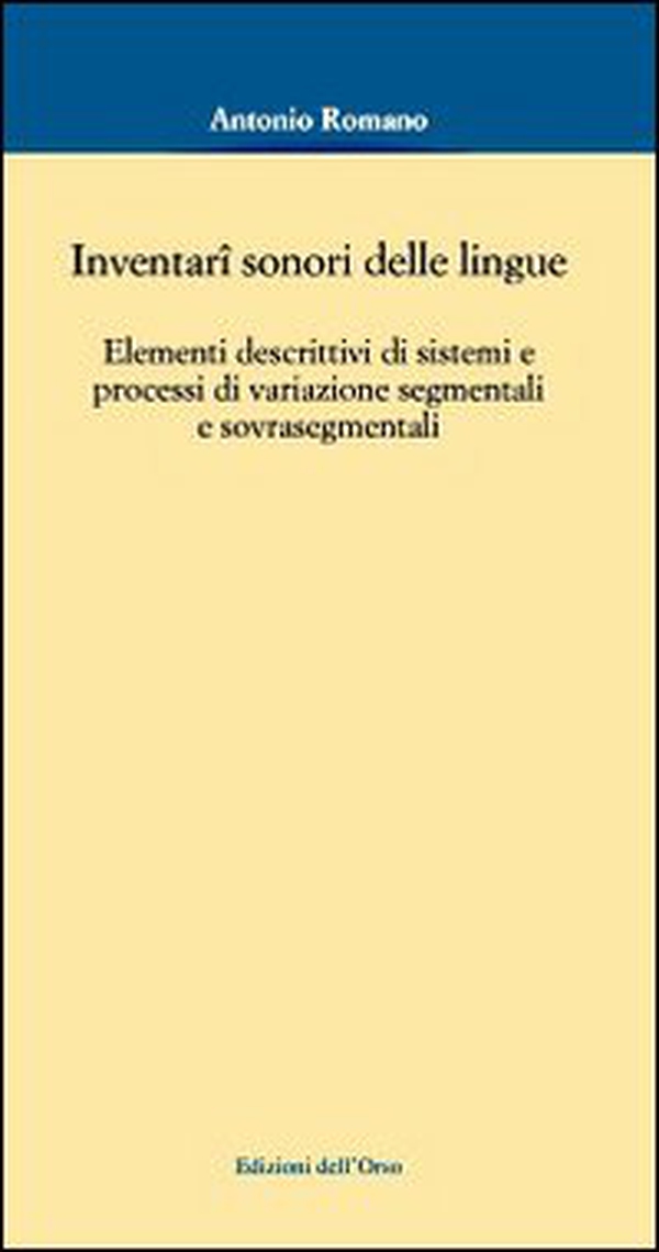 Inventari sonori delle lingue. Elementi descrittivi di sistemi e processi di variazione segmentali e sovrasegmentali - Librerie.coop Inventari sonori delle lingue. Elementi descrittivi di sistemi e processi di variazione segmentali e sovrasegmentali - Librerie.coop