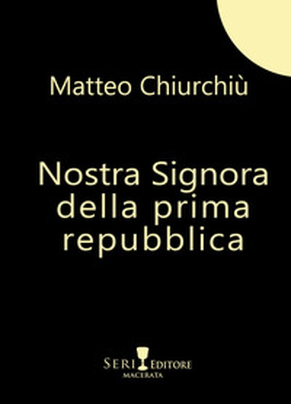 Nostra Signora della prima repubblica - Librerie.coop Nostra Signora della prima repubblica - Librerie.coop