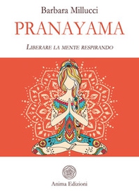 Pranayama. Liberare la mente respirando - Librerie.coop