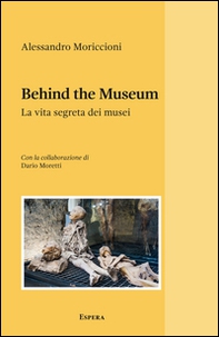 Behind the museum. La vita segreta dei musei - Librerie.coop