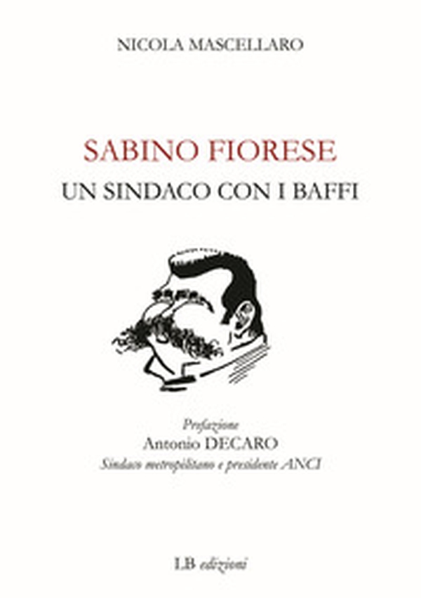 Sabino Fiorese. Un sindaco con i baffi - Librerie.coop Sabino Fiorese. Un sindaco con i baffi - Librerie.coop