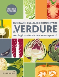 Cucinare, esaltare e conservare le verdure. Con le giuste tecniche e senza sprechi - Librerie.coop
