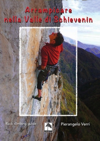 Arrampicare nella Valle di Schievenin. Rock climbing guide - Librerie.coop