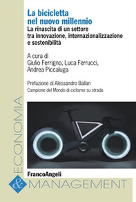La bicicletta nel nuovo millennio. La rinascita di un settore tra innovazione, internazionalizzazione e sostenibilità - Librerie.coop