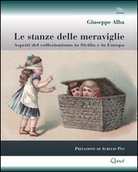 Le stanze delle meraviglie. Aspetti del collezionismo in Sicilia e in Europa - Librerie.coop