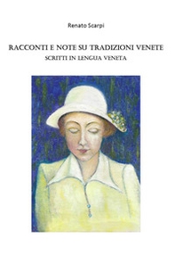 Racconti e note su tradizioni Venete. Scritti in lengua veneta - Librerie.coop