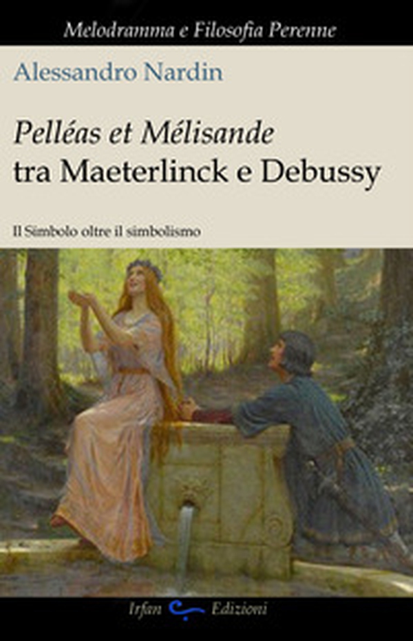 Pelleas et Mélisande tra Maeterlinck e Debussy. Il simbolo oltre il simbolismo - Librerie.coop Pelleas et Mélisande tra Maeterlinck e Debussy. Il simbolo oltre il simbolismo - Librerie.coop