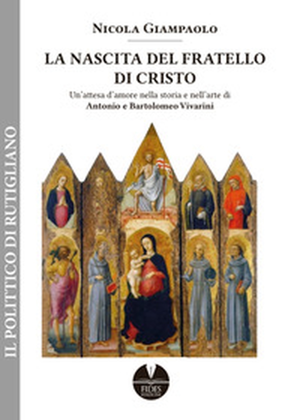 La nascita del fratello di Cristo. Un'attesa d'amore nella storia e nell'arte di Antonio e Bartolomeo Vivarini - Librerie.coop La nascita del fratello di Cristo. Un'attesa d'amore nella storia e nell'arte di Antonio e Bartolomeo Vivarini - Librerie.coop