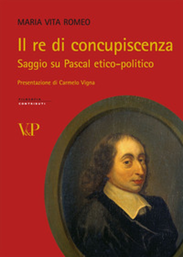 Il re di concupiscenza. Saggio su Pascal etico-politico - Librerie.coop Il re di concupiscenza. Saggio su Pascal etico-politico - Librerie.coop