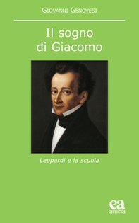 Il sogno di Giacomo. Leopardi e la scuola - Librerie.coop Il sogno di Giacomo. Leopardi e la scuola - Librerie.coop