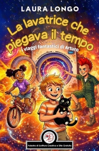 La lavatrice che piegava il tempo. I viaggi fantastici di Arturo - Librerie.coop