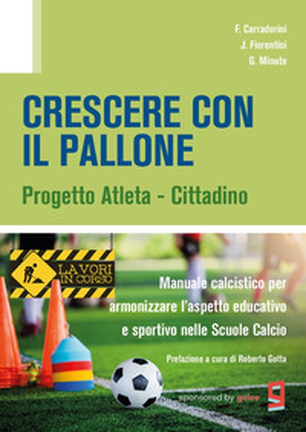 Crescere con il pallone. Progetto atleta - cittadino. Manuale calcistico per armonizzare l'aspetto educativo e sportivo nelle scuole calcio - Librerie.coop Crescere con il pallone. Progetto atleta - cittadino. Manuale calcistico per armonizzare l'aspetto educativo e sportivo nelle scuole calcio - Librerie.coop