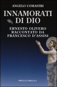 Innamorati di Dio. Ernesto Olivero raccontato da Francesco d'Assisi - Librerie.coop Innamorati di Dio. Ernesto Olivero raccontato da Francesco d'Assisi - Librerie.coop