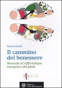 Il cammino del benessere. Manuale di riflessologia energetica del piede - Librerie.coop Il cammino del benessere. Manuale di riflessologia energetica del piede - Librerie.coop