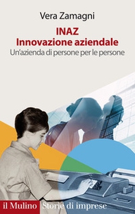 INAZ. Innovazione aziendale. Un'azienda di persone per le persone - Librerie.coop