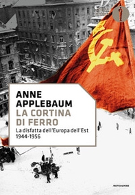 La cortina di ferro. La disfatta dell'Europa dell'Est 1944-1956 - Librerie.coop