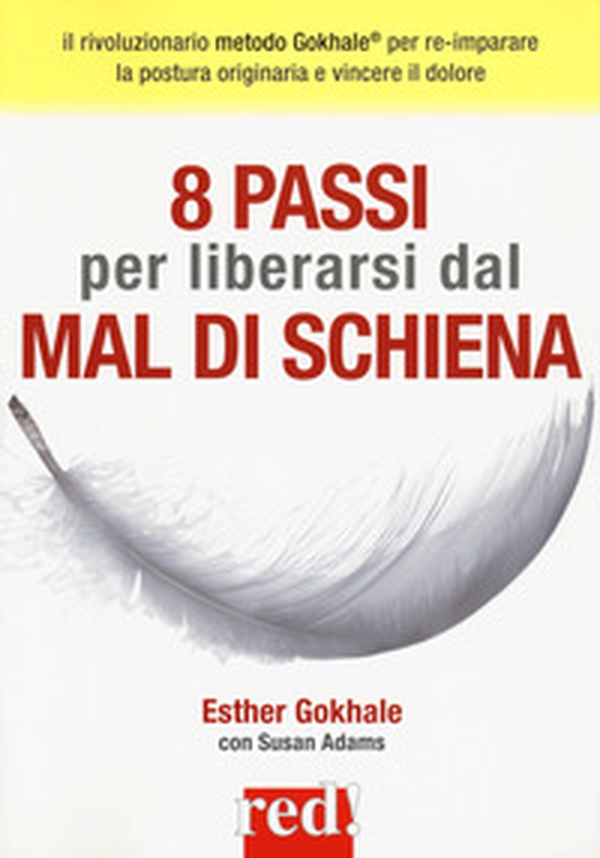 8 passi per liberarsi dal mal di schiena. Curare la postura per vincere il dolore - Librerie.coop 8 passi per liberarsi dal mal di schiena. Curare la postura per vincere il dolore - Librerie.coop