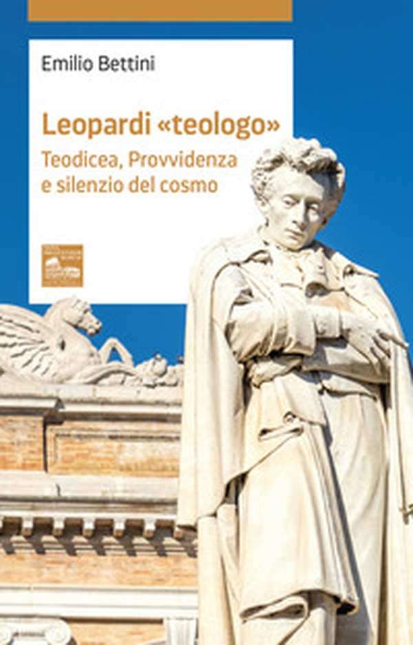 Leopardi «teologo». Teodicea, provvidenza e silenzio del cosmo - Librerie.coop