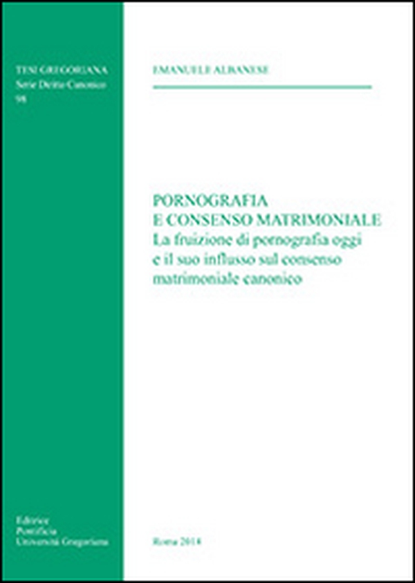 Pornografia e consenso matrimoniale. La fruizione di pornografia oggi e il suo influsso sul consenso matrimoniale canonico - Librerie.coop Pornografia e consenso matrimoniale. La fruizione di pornografia oggi e il suo influsso sul consenso matrimoniale canonico - Librerie.coop