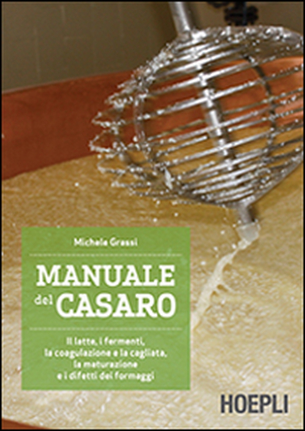 Manuale del casaro. Il latte, i fermenti, la coagulazione e la cagliata, la maturazione e i difetti dei formaggi - Librerie.coop Manuale del casaro. Il latte, i fermenti, la coagulazione e la cagliata, la maturazione e i difetti dei formaggi - Librerie.coop