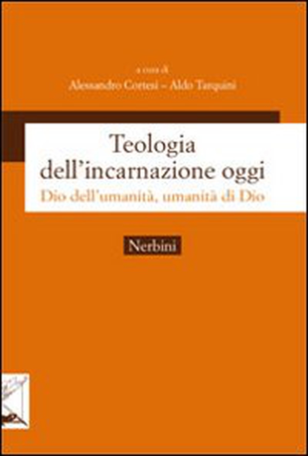 Teologia dell'incarnazione oggi. Dio dell'umanità, umanità di Dio - Librerie.coop
