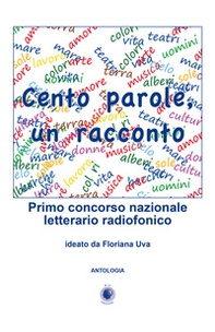 Cento parole, un racconto. Primo concorso nazionale letterario radiofonico - Librerie.coop