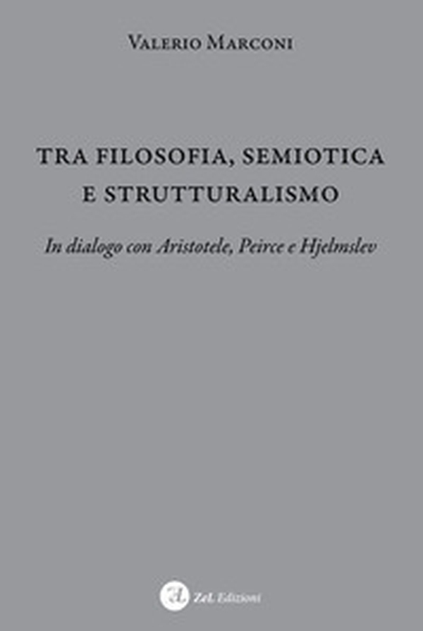 Tra filosofia, semiotica e strutturalismo. In dialogo con Aristotele, Peirce e Hjelmslev - Librerie.coop Tra filosofia, semiotica e strutturalismo. In dialogo con Aristotele, Peirce e Hjelmslev - Librerie.coop