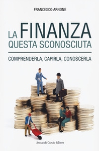 La finanza questa sconosciuta. Comprenderla, capirla, conoscerla - Librerie.coop La finanza questa sconosciuta. Comprenderla, capirla, conoscerla - Librerie.coop